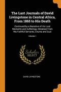 The Last Journals of David Livingstone in Central Africa, From 1865 to His Death