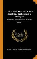 The Whole Works of Robert Leighton, Archbishop of Glasgow