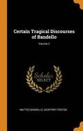 Certain Tragical Discourses of Bandello; Volume 2