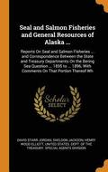 Seal and Salmon Fisheries and General Resources of Alaska ...
