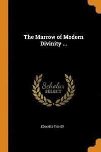 The Marrow of Modern Divinity ...