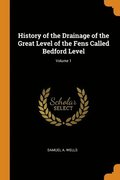 History of the Drainage of the Great Level of the Fens Called Bedford Level; Volume 1