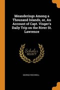 Meanderings Among a Thousand Islands, or, An Account of Capt. Visger's Daily Trip on the River St. Lawrence
