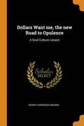 Dollars Want me, the new Road to Opulence