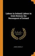 Labour in Ireland; Labour in Irish History; the Reconquest of Ireland