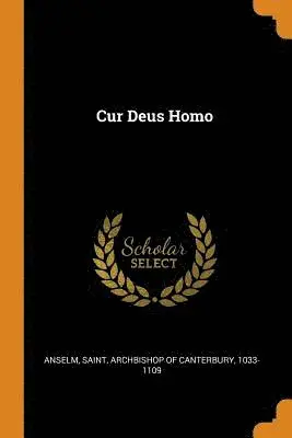 Saint Archbishop of Canterbury Anselm - Cur Deus Homo, Häftad. Tillgänglighet: Lägg i varukorg