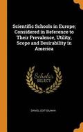 Scientific Schools in Europe; Considered in Reference to Their Prevalence, Utility, Scope and Desirability in America