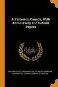 A Yankee in Canada, With Anti-slavery and Reform Papers