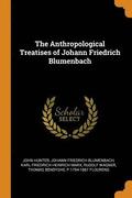 The Anthropological Treatises of Johann Friedrich Blumenbach
