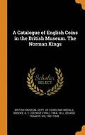 A Catalogue of English Coins in the British Museum. The Norman Kings