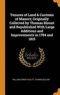 Tenures of Land &; Customs of Manors; Originally Collected by Thomas Blount and Republished with Large Additions and Improvements in 1784 and 1815