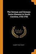 The German and German-Swiss Element in South Carolina, 1732-1752