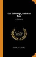 God Sovereign, and man Free