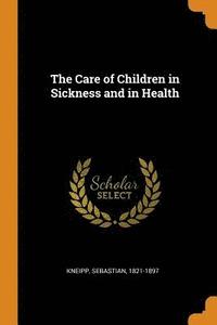 The Care of Children in Sickness and in Health