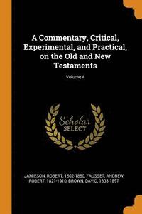 A Commentary, Critical, Experimental, and Practical, on the Old and New Testaments; Volume 4