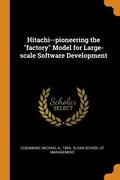 Hitachi--Pioneering the Factory Model for Large-Scale Software Development