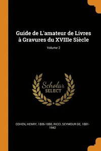 Guide de L'amateur de Livres  Gravures du XVIIIe Sicle; Volume 2