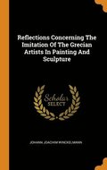 Reflections Concerning The Imitation Of The Grecian Artists In Painting And Sculpture