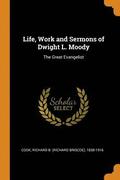 Life, Work and Sermons of Dwight L. Moody