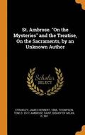 St. Ambrose. On the Mysteries and the Treatise, On the Sacraments, by an Unknown Author