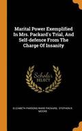 Marital Power Exemplified In Mrs. Packard's Trial, And Self-defence From The Charge Of Insanity