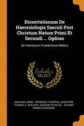 Dissertationum De Haeresiologia Saeculi Post Christum Natum Primi Et Secundi ... Ogdoas