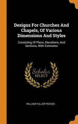 William Fuller Pocock - Designs For Churches And Chapels, Of Various Dimensions And Styles, Inbunden