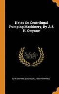 Notes On Centrifugal Pumping Machinery, By J. &; H. Gwynne