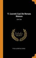T. Lucreti Cari De Rerum Natura