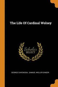 The Life Of Cardinal Wolsey