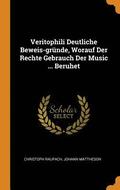 Veritophili Deutliche Beweis-grunde, Worauf Der Rechte Gebrauch Der Music ... Beruhet