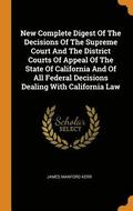 New Complete Digest Of The Decisions Of The Supreme Court And The District Courts Of Appeal Of The State Of California And Of All Federal Decisions Dealing With California Law