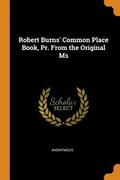 Robert Burns' Common Place Book, Pr. from the Original MS