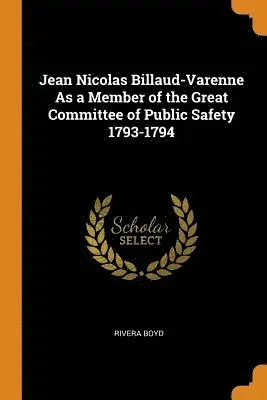 Rivera Boyd - Jean Nicolas Billaud-Varenne As a Member of the Great Committee of Public Safety 1793-1794, Häftad. Tillgänglighet: Lägg i varukorg