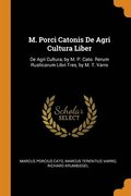 M. Porci Catonis De Agri Cultura Liber