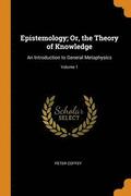 Epistemology; Or, the Theory of Knowledge
