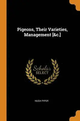 Hugh Piper - Pigeons, Their Varieties, Management [&c.], Häftad. Tillgänglighet: Lägg i varukorg