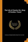 The Life of Charles XII., King of Sweden. Transl