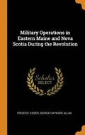 Military Operations in Eastern Maine and Nova Scotia During the Revolution