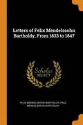 Letters of Felix Mendelssohn Bartholdy, from 1833 to 1847