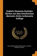 Euklid's Elemente funfzehn Bucher aus dem Griechischen ubersetzt, Dritte verbesserte Auflage