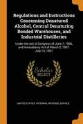 Regulations and Instructions Concerning Denatured Alcohol, Central Denaturing Bonded Warehouses, and Industrial Distilleries