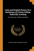 Latin and English Poems. by a Gentleman of Trinity College, Oxford [b. Loveling