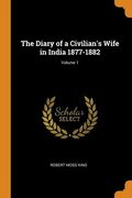 The Diary of a Civilian's Wife in India 1877-1882; Volume 1