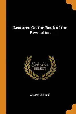 William Lincoln - Lectures on the Book of the Revelation, Häftad. Tillgänglighet: Lägg i varukorg
