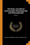 The Brain, Considered Anatomically, Physiologically and Philosophically; Volume 1