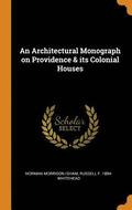 An Architectural Monograph on Providence &; Its Colonial Houses