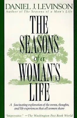 The Seasons of a Woman's Life: A Fascinating Exploration of the Events, Thoughts, and Life Experiences That AllWomen Share