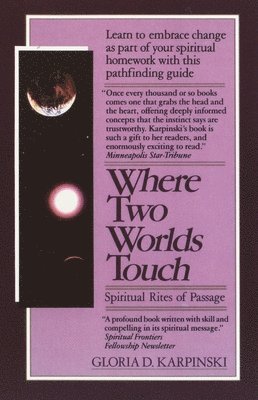 Gloria Karpinski - Where Two Worlds Touch: Spiritual Rites of Passage: Learn to Embrace Change as Part of Your Spiritual Homework with This Pathfindingguide, Häftad. Tillgänglighet: Lägg i varukorg