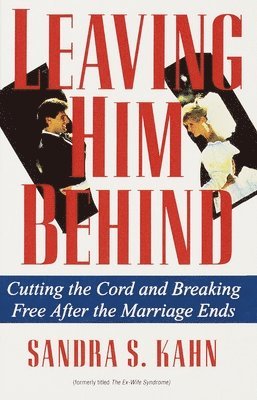 Sandra S. Kahn - Leaving Him Behind: Cutting the Cord and Breaking Free After the Marriage Ends, Häftad